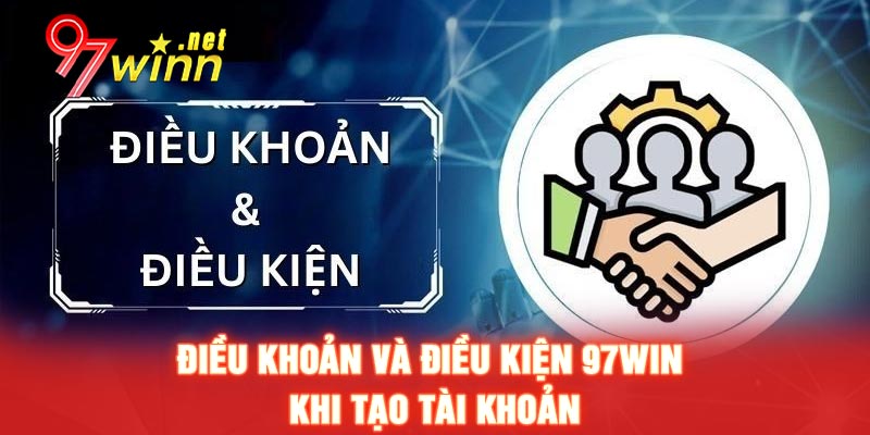 Điều khoản và điều kiện 97WIN khi tạo tài khoản