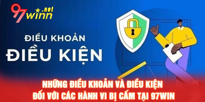 Những điều khoản và điều kiện đối với các hành vi bị cấm tại 97WIN