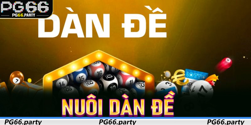 Nuôi Dàn Đề – Chiến Lược Chơi Đề Dài Hơi Được Cao Thủ Áp Dụng Trên PG66