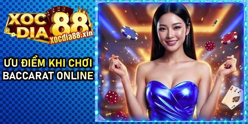 Ưu điểm khi chơi Baccarat online 